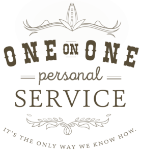 One on one personal service - it's the only way we know how